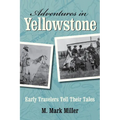 Adventures in Yellowstone: Early Travelers Tell Their Tales