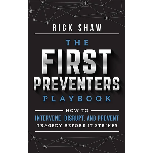 The First Preventers Playbook: How to Intervene, Disrupt, and Prevent Tragedy Before It Strikes