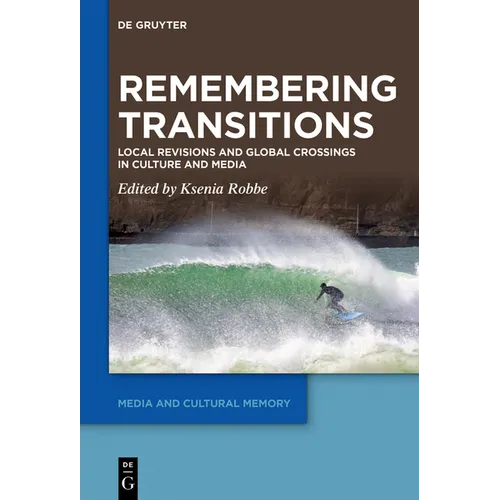 Remembering Transitions: Local Revisions and Global Crossings in Culture and Media