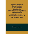 Personal Memoir of Daniel Drayton, for Four Years and Four Months a Prisoner (for Charity's Sake) in Washington Jail Including a Narrative of the Voya