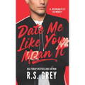 Date Me Like You Mean It