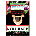 Step by Step Guide on How to Play Lyre Harp: (From Strings To Melodies) A Simplified Guide To Mastering The Art Of Lyre Harp Playing