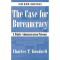 The Case for Bureaucracy: A Public Administration Polemic