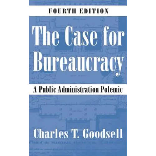 The Case for Bureaucracy: A Public Administration Polemic