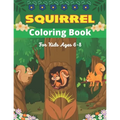 SQUIRREL Coloring Book For Kids Ages 6-8: A Unique Collection Of 40 Coloring Pages (Amazing children's gifts)