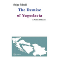 The Demise of Yugoslavia: A Political Memoir