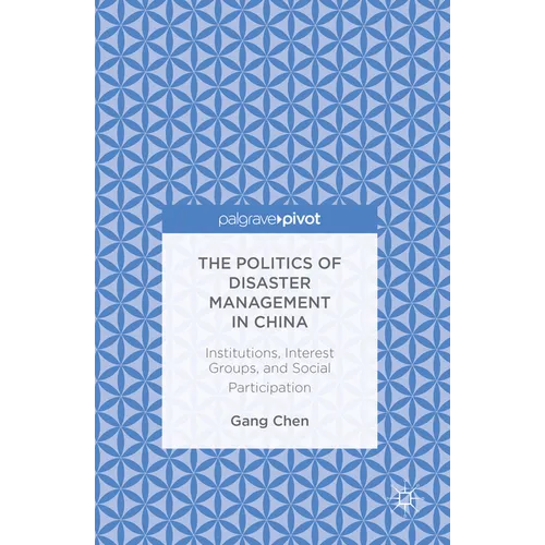 The Politics of Disaster Management in China: Institutions, Interest Groups, and Social Participation