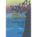 The Art of Biblical Conversation: Stop Merely Reading the Bible; take its authors out for coffee instead!