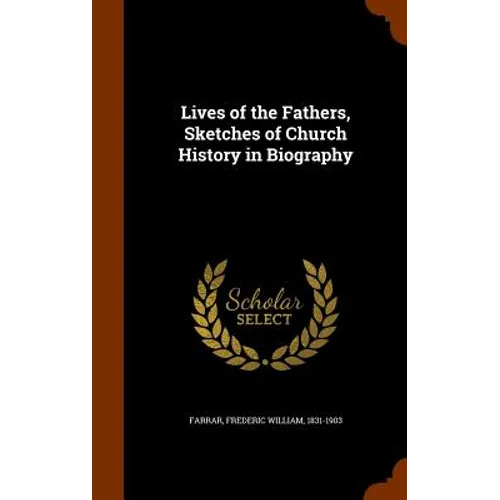 Lives of the Fathers, Sketches of Church History in Biography