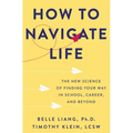 How to Navigate Life: The New Science of Finding Your Way in School, Career, and Beyond