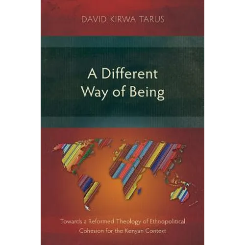 A Different Way of Being: Towards a Reformed Theology of Ethnopolitical Cohesion for the Kenyan Context