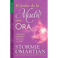 El Poder de la Madre Que Ora - Serie Favoritos: Oraciones Poderosas Para Ti Y Tus Hijos