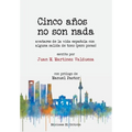 Cinco años no son nada: Avatares de la vida española con alguna salida de tono (pero pocas)