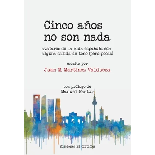 Cinco años no son nada: Avatares de la vida española con alguna salida de tono (pero pocas)