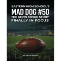 Eastern High School's Mad Dog #50: The Kevin Minor Story Finally in Focus