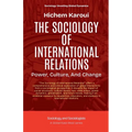 The Sociology Of International Relations: Power, Culture, And Change