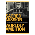 Sacred Mission, Worldly Ambition: Black Christian Nationalism in the Age of Jim Crow