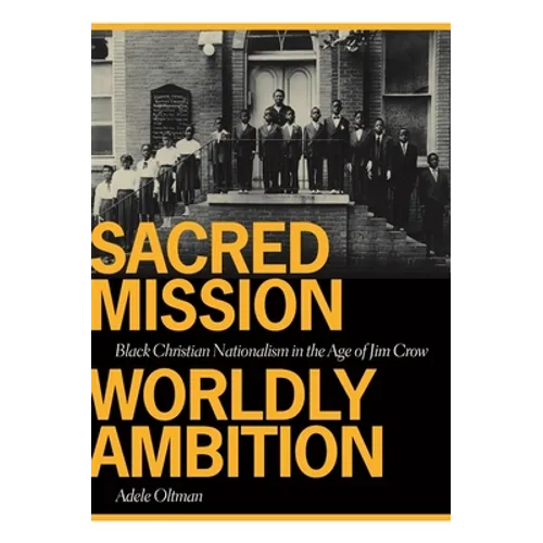 Sacred Mission, Worldly Ambition: Black Christian Nationalism in the Age of Jim Crow
