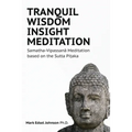 Tranquil Wisdom Insight Meditation: Samatha-Vipassanā Meditation based on the Sutta Piṭaka