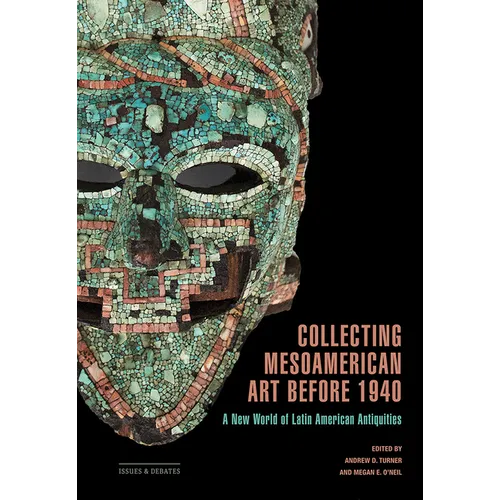 Collecting Mesoamerican Art Before 1940: A New World of Latin American Antiquities