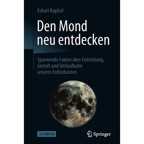 Den Mond Neu Entdecken: Spannende Fakten Über Entstehung, Gestalt Und Umlaufbahn Unseres Erdtrabanten