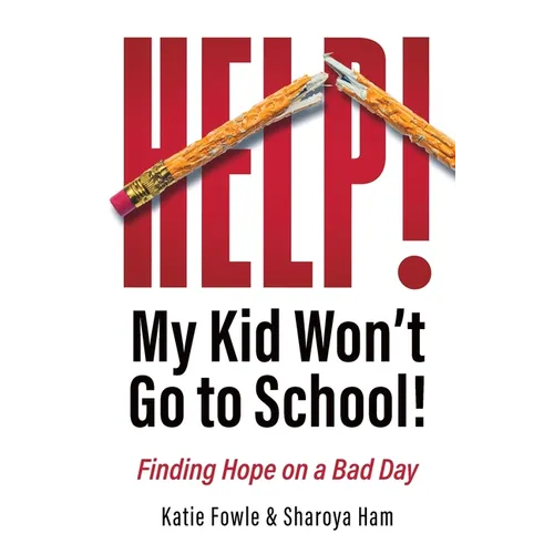 Help! My Child Won't Go to School!: Finding Hope on a Bad Day