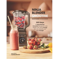 Ninja Blender Smoothie Recipe Book For Beginners: 365 Days of Ninja Blender Smoothie Recipes for Lose Weight Fast, Boost Energy, Burn Fat, Detoxify an