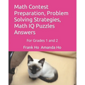 Math Contest Preparation, Problem Solving Strategies, Math IQ Puzzles Answers: For Grades 1 and 2