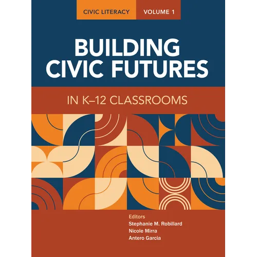 Civic Literacy, Volume 1: Building Civic Futures in K-12 Classrooms