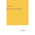 Memoir of the Rev. James MacGregor