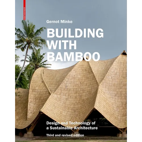 Building with Bamboo: Design and Technology of a Sustainable Architecture Third and Revised Edition