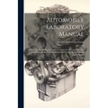 Automobile Laboratory Manual: Projects for the Study of Engines, Carburetors, Electrical Systems and Mechanisms, Their Construction, Operation, Adju