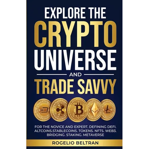 Explore the Crypto Universe and Trade Savvy: For the Novice and Expert. Defining Defi. Altcoins.Stablecoins. Tokens. Nfts. Web3. Bridging. Staking. Me