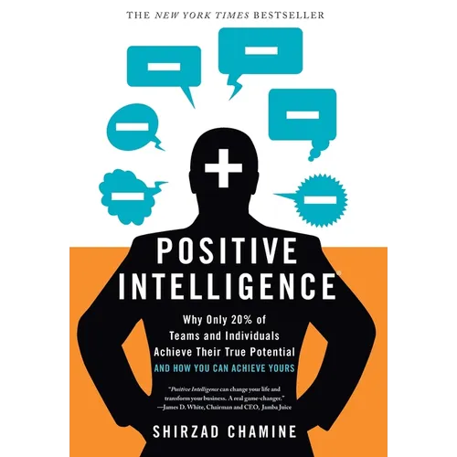 Positive Intelligence: Why Only 20% of Teams and Individuals Achieve Their True Potential and How You Can Achieve Yours