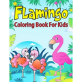Flamingo Coloring Book For Kids: Coloring Book for Toddler/ Preschooler and Kids, Ages 4-8 (Kids Educational Activity Books)