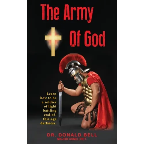 The Army of God: Learn how to be a soldier of light battling end-of-this-age darkness.