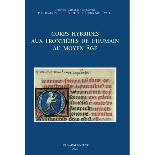Corps Hybrides Aux Frontieres de l'Humain Au Moyen Age: Actes Du Colloque International de Louvain-La-Neuve (19-20 Avril 2018)