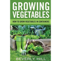 Growing Vegetables: How To Grow Vegetables In Containers