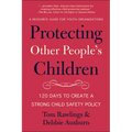 Protecting Other People's Children: 120 Days to a Strong Child Safety Policy