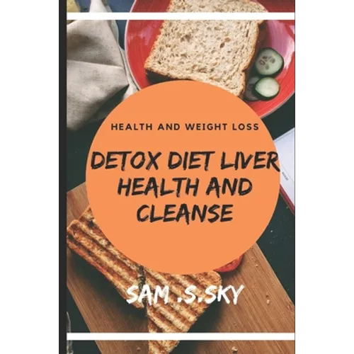 Detox Diet Liver Health and Cleanse: Healthy Diet Help Loss Weight and Fitness: Liver Diet Cleanse Your Body: Provide Energy and Health.