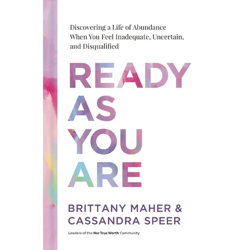 Ready as You Are: Discovering a Life of Abundance When You Feel Inadequate, Uncertain, and Disqualified