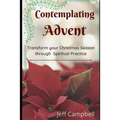 Contemplating Advent: Transform Your Christmas Season Through Spiritual Practice