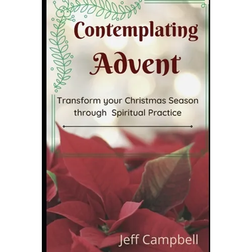 Contemplating Advent: Transform Your Christmas Season Through Spiritual Practice