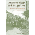 Anthropology and Migration: Essays on Transnationalism, Ethnicity, and Identity