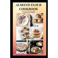 Almond Flour Cookbook: A Delicious gluten free meal recipes for your daily nutritions