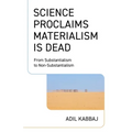 Science Proclaims Materialism Is Dead: From Substantialism to Non-Substantialism