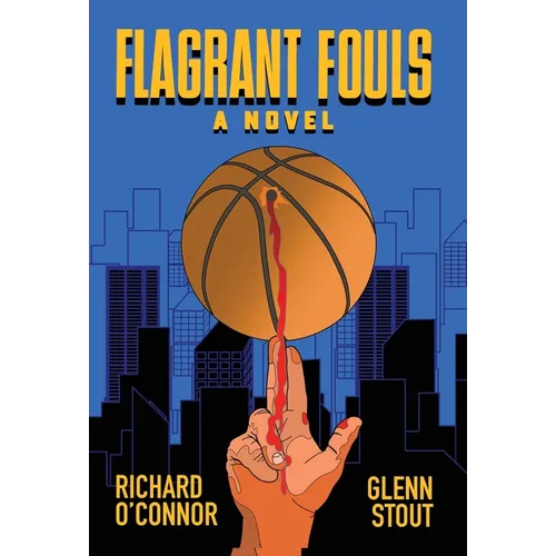 Flagrant Fouls: A Novel of Basketball, Murder and Despicable Acts