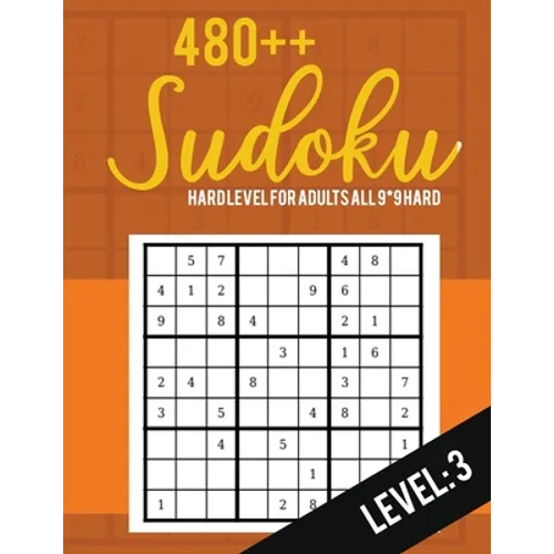 Sudoku: Hard Level for Adults All 9*9 Hard 480++ Sudoku level: 3 - Sudoku Puzzle Books Hard - Large Print Sudoku Puzzle Books