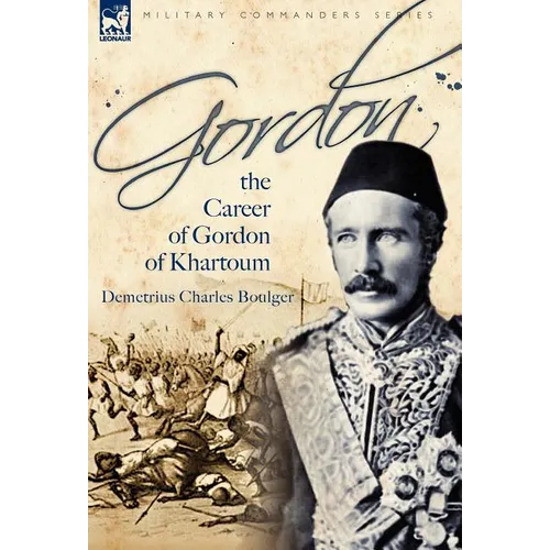 Gordon: the Career of Gordon of Khartoum