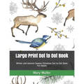 Large Print Dot to Dot Book: Winter and Autumn Season Christmas Dot-to-Dot Book For Adults